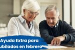 Ayuda Extra para Jubilados en febrero: bono de $25,000 confirmado, requisitos y fechas de cobro