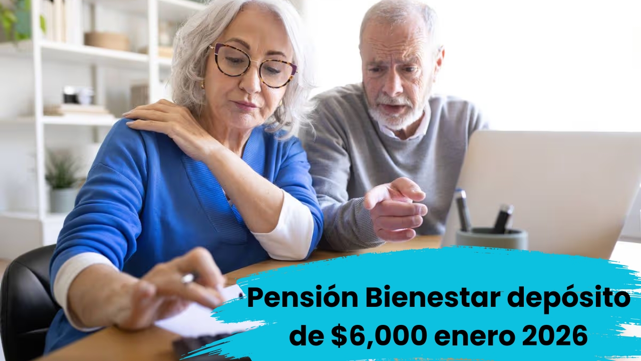 Pensión Bienestar enero 2026: depósito de $6,000, beneficiarios confirmados y calendario oficial