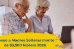 Apoyo a Madres Solteras febrero 2026: monto de $3,500, pasos para registrarse y día de pago