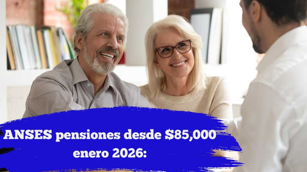 ANSES enero 2026: pensiones desde $85,000, calendario confirmado y cómo inscribirse rápido