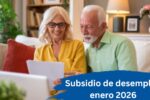 Subsidio de desempleo enero 2026: cuánto se cobra, quién aplica y calendario de pagos