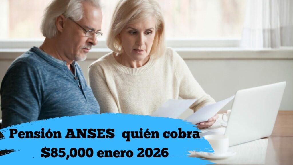 Pensión ANSES enero 2026: quién cobra $85,000, fechas de pago y requisitos
