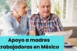 Apoyo a madres trabajadoras en México: cómo obtener $1,600 bimestrales y cuándo llega el depósito