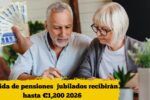 Subida de pensiones 2026: jubilados recibirán hasta €1,200, revisa el calendario de pagos de enero
